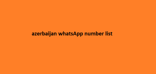 Azerbaijan WhatsApp Number List​