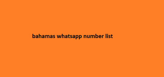 Bahamas Whatsapp Number List​