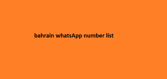 Bahrain WhatsApp Number List​​