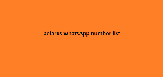 Belarus WhatsApp Number List​