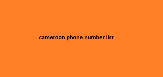 Cameroon Phone Number List​