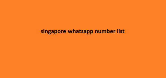 Singapore WhatsApp Number List​