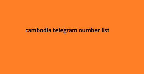 cambodia telegram number list