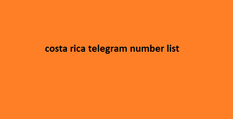 costa rica telegram number list​