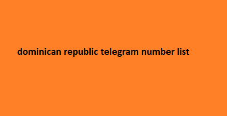 dominican republic telegram number list​