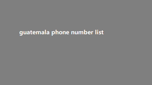 guatemala phone number list​