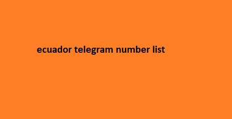 ecuador telegram number list​