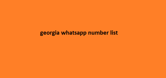 georgia whatsapp number list​