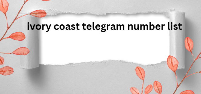 ivory coast telegram number list​