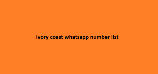 ivory coast whatsapp number list​