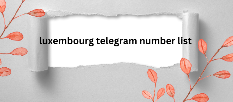 luxembourg telegram number list​