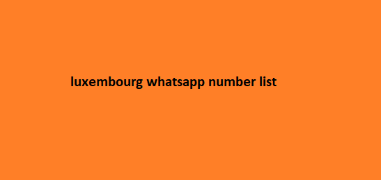 luxembourg whatsapp number list​