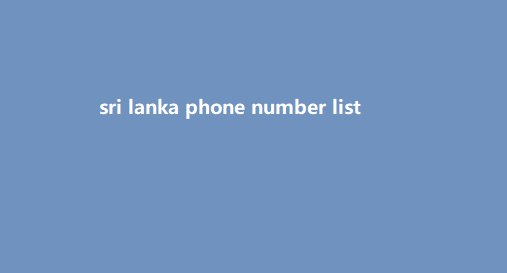 sri lanka phone number list​