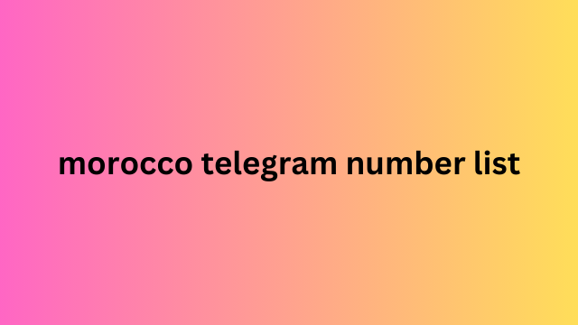 Morocco Telegram Number List​