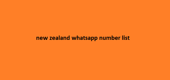 new zealand whatsapp number list​