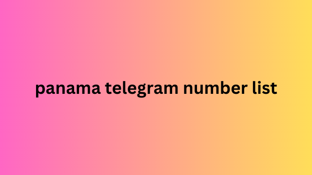 Panama Telegram Number List​