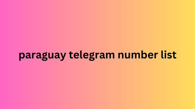 Paraguay Telegram Number List​