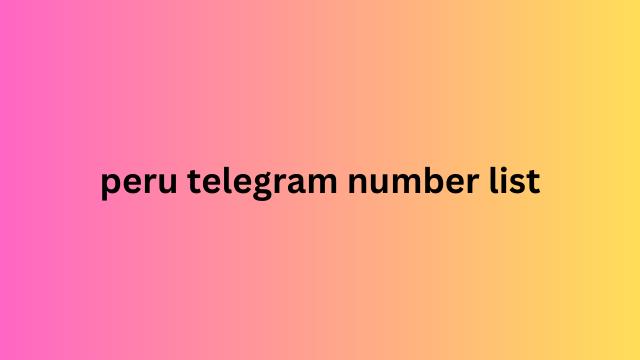 Peru Telegram Number List​