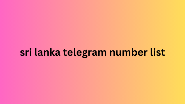 Sri Lanka Telegram Number List​