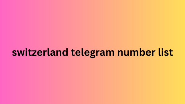 Switzerland Telegram Number List​